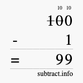 Calculate 100 minus 1 using long subtraction