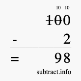 Calculate 100 minus 2 using long subtraction Calculate 100 minus 2 using long subtraction