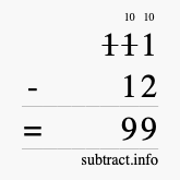 Calculate 111 minus 12 using long subtraction Calculate 111 minus 12 using long subtraction