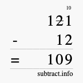 Calculate 121 minus 12 using long subtraction Calculate 121 minus 12 using long subtraction