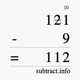 Calculate 121 minus 9 using long subtraction Calculate 121 minus 9 using long subtraction