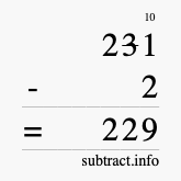 Calculate 231 minus 2 using long subtraction Calculate 231 minus 2 using long subtraction