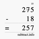 Calculate 275 minus 18 using long subtraction Calculate 275 minus 18 using long subtraction