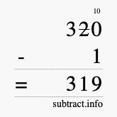Calculate 320 minus 1 using long subtraction