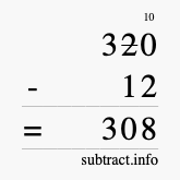 Calculate 320 minus 12 using long subtraction Calculate 320 minus 12 using long subtraction