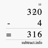 Calculate 320 minus 4 using long subtraction Calculate 320 minus 4 using long subtraction