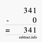 Calculate 341 minus 0 using long subtraction