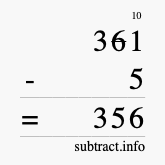 Calculate 361 minus 5 using long subtraction Calculate 361 minus 5 using long subtraction