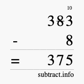 Calculate 383 minus 8 using long subtraction Calculate 383 minus 8 using long subtraction