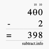 Calculate 400 minus 2 using long subtraction Calculate 400 minus 2 using long subtraction