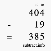 Calculate 404 minus 19 using long subtraction Calculate 404 minus 19 using long subtraction