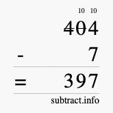 Calculate 404 minus 7 using long subtraction