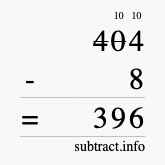 Calculate 404 minus 8 using long subtraction Calculate 404 minus 8 using long subtraction