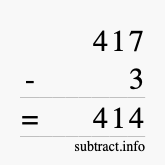 Calculate 417 minus 3 using long subtraction Calculate 417 minus 3 using long subtraction