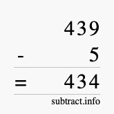 Calculate 439 minus 5 using long subtraction