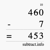 Calculate 460 minus 7 using long subtraction Calculate 460 minus 7 using long subtraction