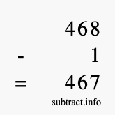 Calculate 468 minus 1 using long subtraction