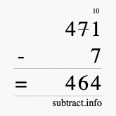Calculate 471 minus 7 using long subtraction Calculate 471 minus 7 using long subtraction