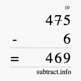 Calculate 475 minus 6 using long subtraction Calculate 475 minus 6 using long subtraction
