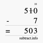 Calculate 510 minus 7 using long subtraction Calculate 510 minus 7 using long subtraction