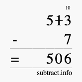 Calculate 513 minus 7 using long subtraction Calculate 513 minus 7 using long subtraction