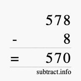 Calculate 578 minus 8 using long subtraction Calculate 578 minus 8 using long subtraction