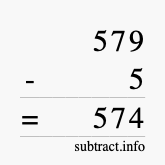 Calculate 579 minus 5 using long subtraction