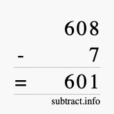 Calculate 608 minus 7 using long subtraction