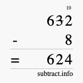 Calculate 632 minus 8 using long subtraction