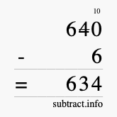 Calculate 640 minus 6 using long subtraction Calculate 640 minus 6 using long subtraction