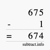 Calculate 675 minus 1 using long subtraction