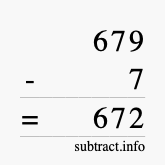 Calculate 679 minus 7 using long subtraction