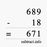 Calculate 689 minus 18 using long subtraction