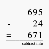 Calculate 695 minus 24 using long subtraction