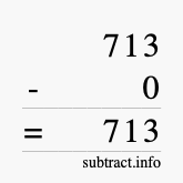 Calculate 713 minus 0 using long subtraction