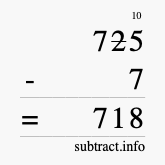 Calculate 725 minus 7 using long subtraction