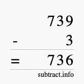 Calculate 739 minus 3 using long subtraction