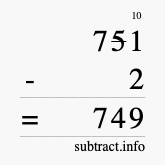 Calculate 751 minus 2 using long subtraction