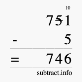 Calculate 751 minus 5 using long subtraction