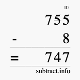 Calculate 755 minus 8 using long subtraction