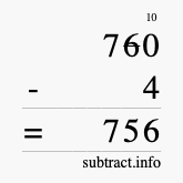 Calculate 760 minus 4 using long subtraction