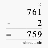 Calculate 761 minus 2 using long subtraction