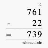 Calculate 761 minus 22 using long subtraction Calculate 761 minus 22 using long subtraction