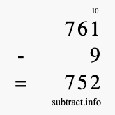 Calculate 761 minus 9 using long subtraction Calculate 761 minus 9 using long subtraction