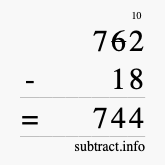 Calculate 762 minus 18 using long subtraction