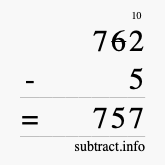 Calculate 762 minus 5 using long subtraction
