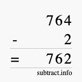 Calculate 764 minus 2 using long subtraction
