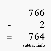 Calculate 766 minus 2 using long subtraction