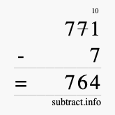 Calculate 771 minus 7 using long subtraction