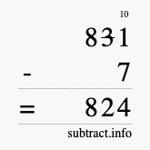 Calculate 831 minus 7 using long subtraction